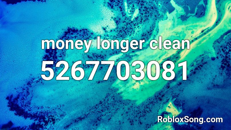 money longer clean Roblox ID