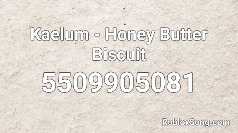 Kaelum - Honey Butter Biscuit Roblox ID