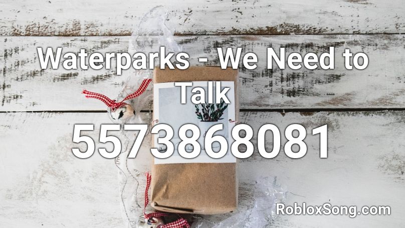 Waterparks - We Need to Talk  Roblox ID