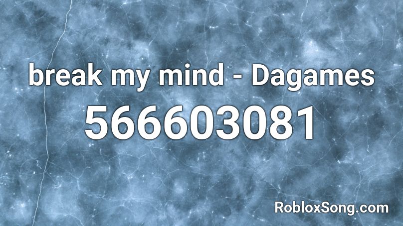 break my mind - Dagames Roblox ID