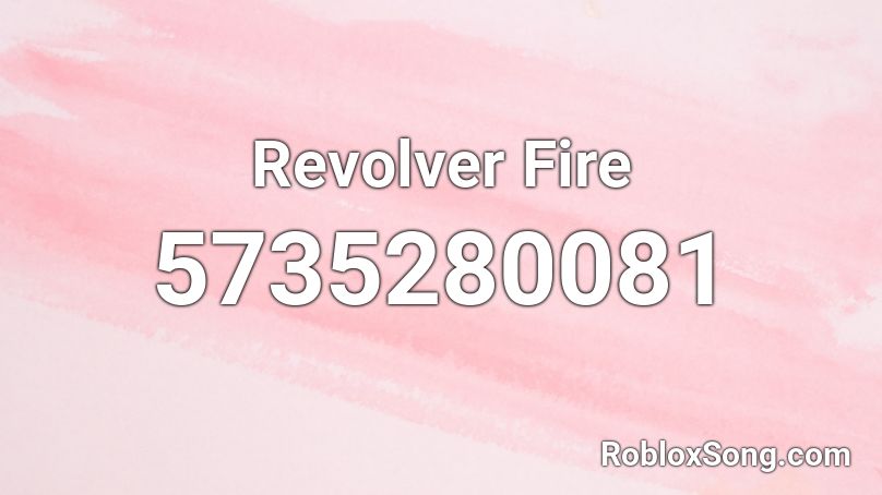 Revolver Fire Roblox ID