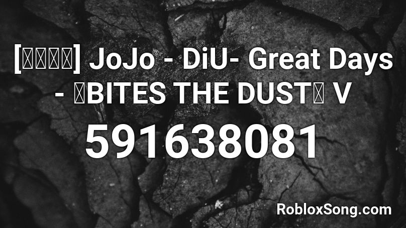 [ジョジョ] JoJo - DiU- Great Days - 『BITES THE DUST』 V Roblox ID