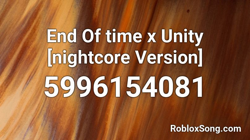 End Of time x Unity [nightcore Version] Roblox ID