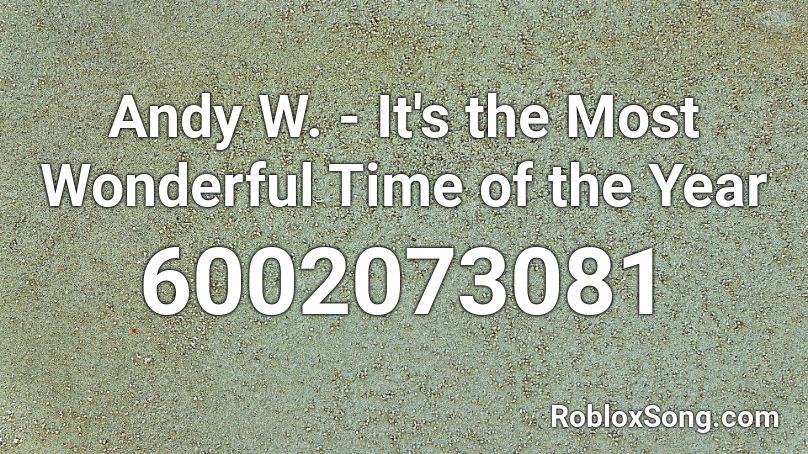 Andy W. - It's the Most Wonderful Time of the Year Roblox ID