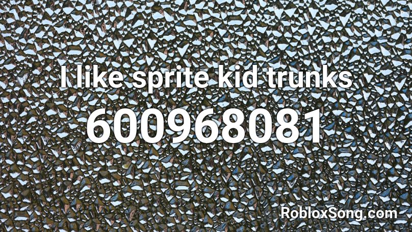 I like sprite kid trunks Roblox ID