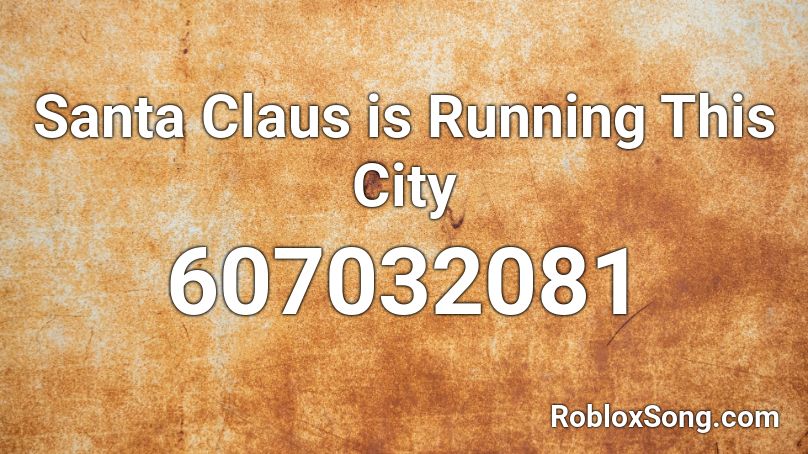 Santa Claus is Running This City Roblox ID