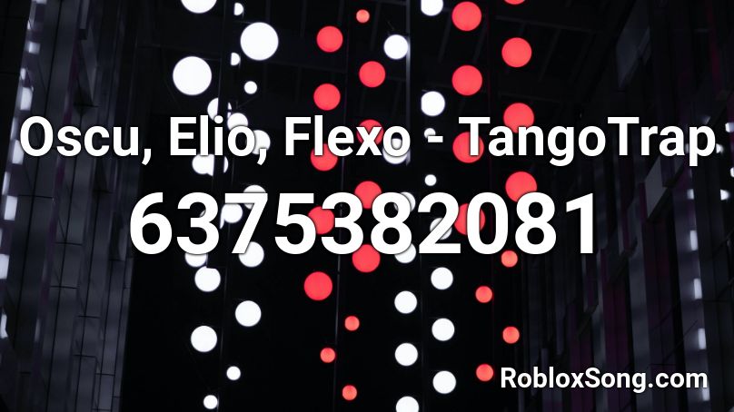 Oscu, Elio, Flexo - TangoTrap Roblox ID