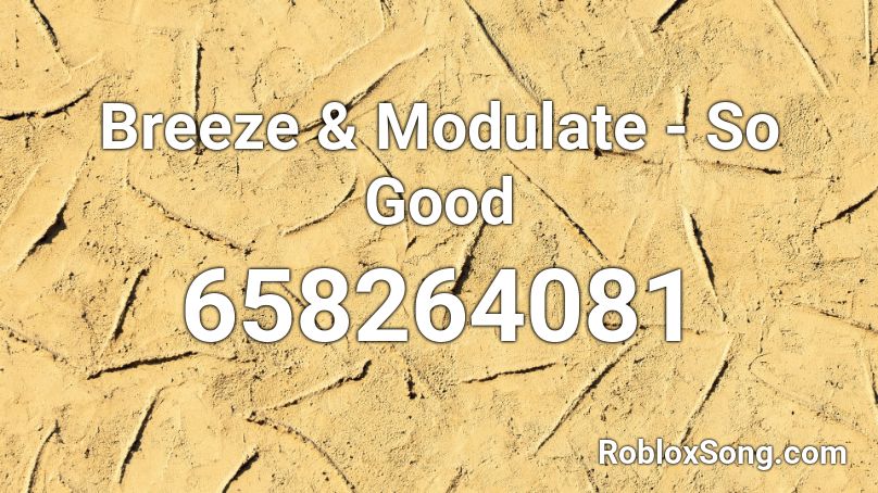 Breeze & Modulate - So Good Roblox ID