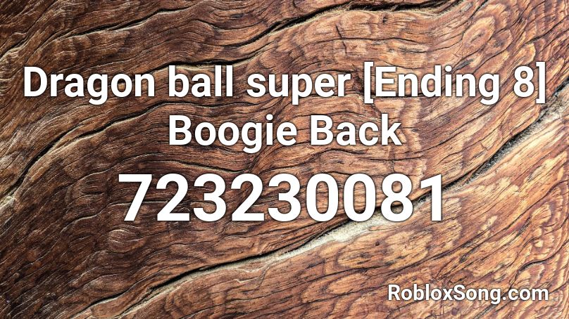 Dragon ball super [Ending 8] Boogie Back Roblox ID
