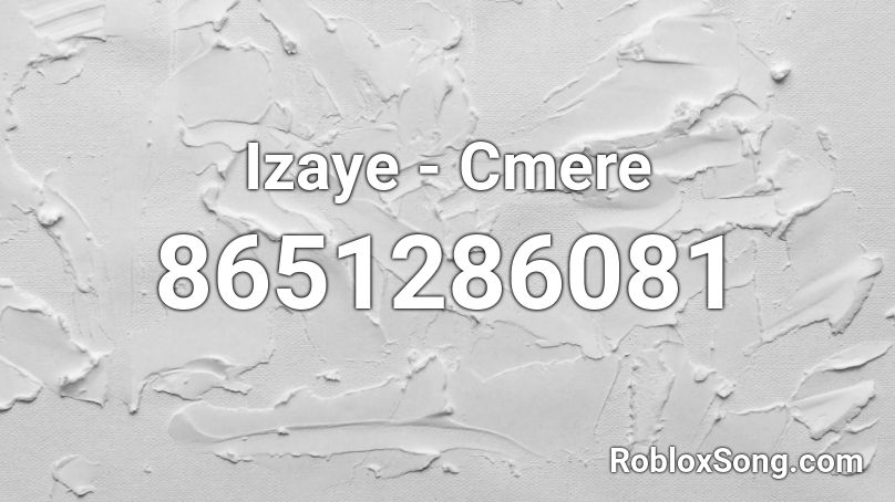 Izaye - Cmere Roblox ID