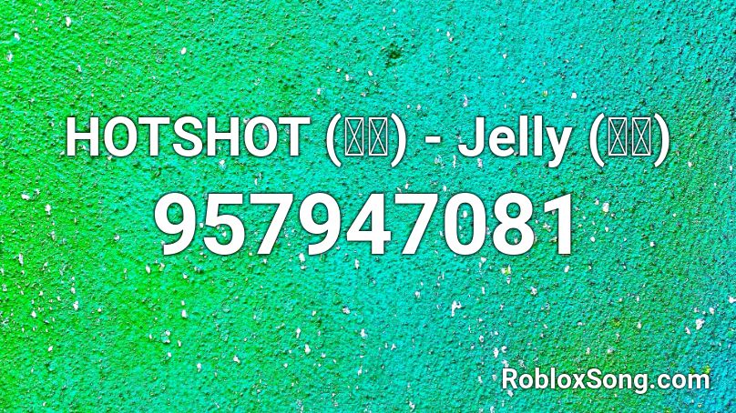 HOTSHOT (핫샷) - Jelly (젤리) Roblox ID - Roblox music codes