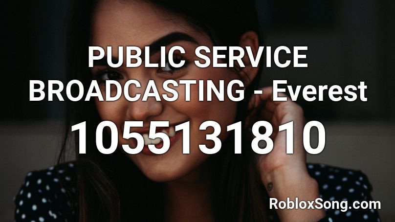 PUBLIC SERVICE BROADCASTING - Everest Roblox ID