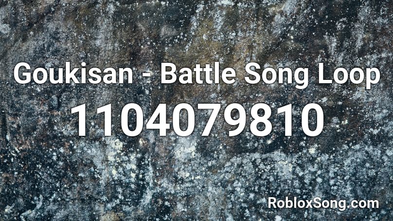 Goukisan - Battle Song Loop Roblox ID