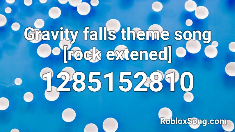 song gravity falls theme roblox rock extened codes remember rating button updated please