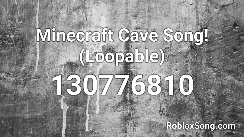 Minecraft Cave Song!  (Loopable) Roblox ID