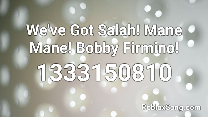 We've Got Salah! Mane Mane! Bobby Firmino! Roblox ID