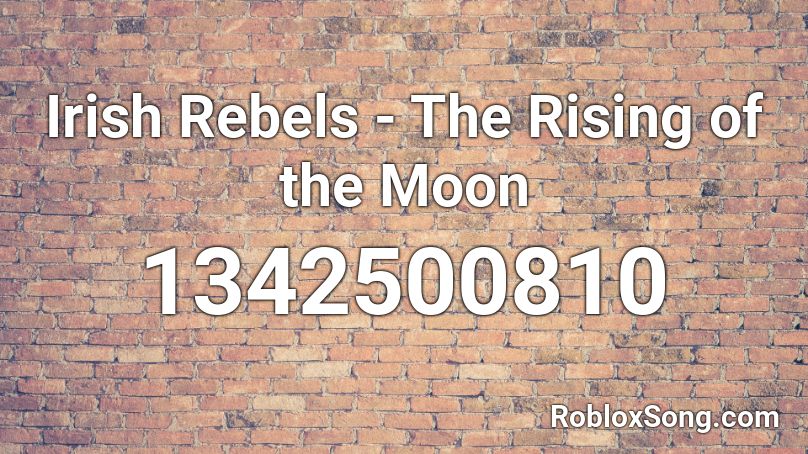 Irish Rebels - The Rising of the Moon Roblox ID