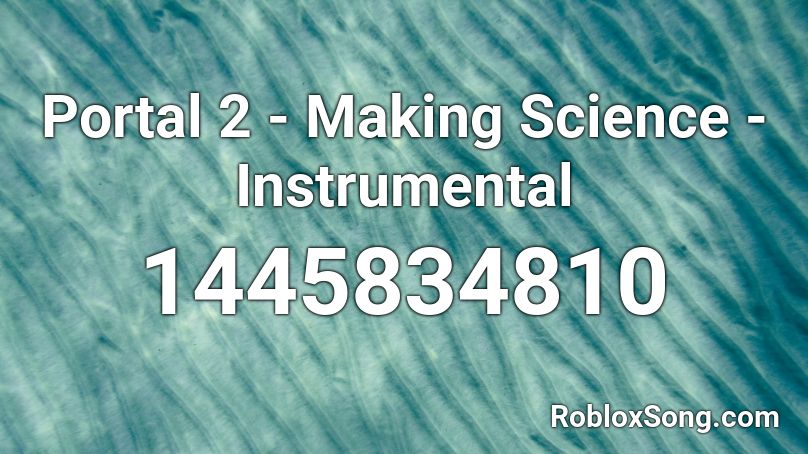 Portal 2 - Making Science - Instrumental Roblox ID