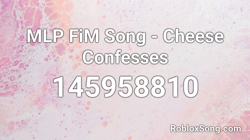 MLP FiM Song - Cheese Confesses Roblox ID
