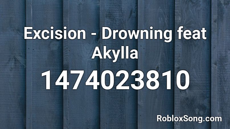 Excision - Drowning feat Akylla Roblox ID