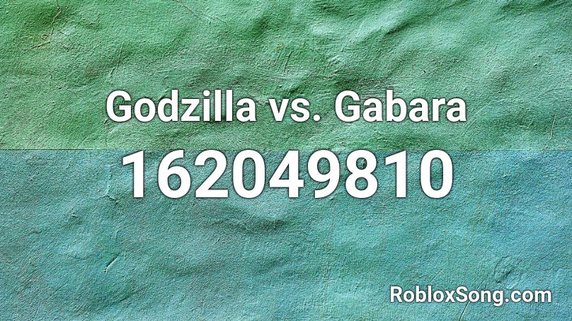 Godzilla vs. Gabara Roblox ID