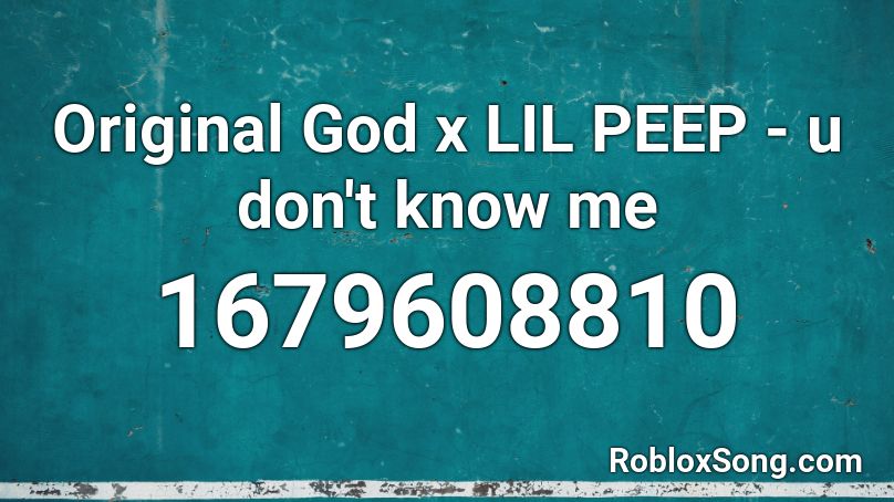 Original God x LIL PEEP - u don't know me  Roblox ID