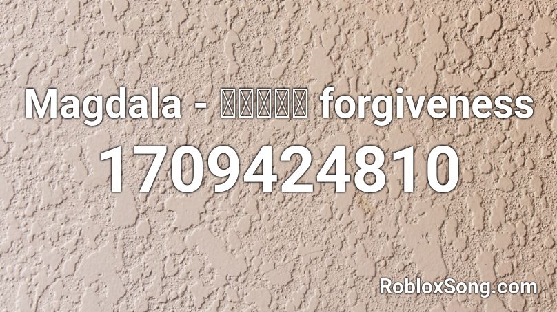 Magdala - 何度でも、 forgiveness  Roblox ID
