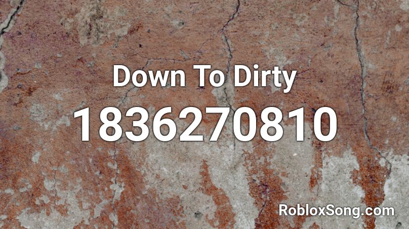 Down To Dirty Roblox ID