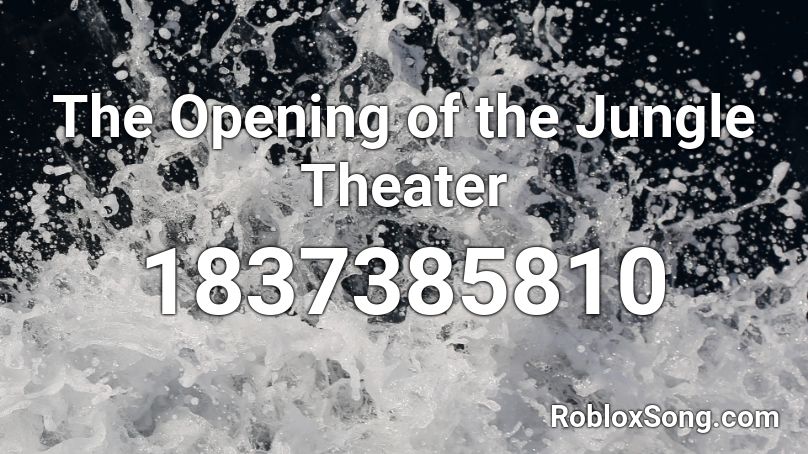 The Opening of the Jungle Theater Roblox ID