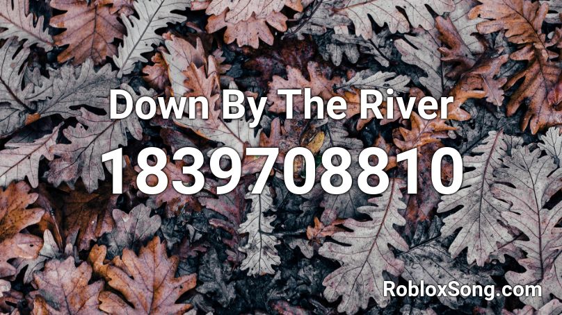 Down By The River Roblox ID