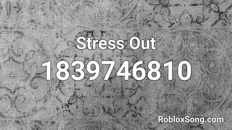 Stress Out Roblox ID