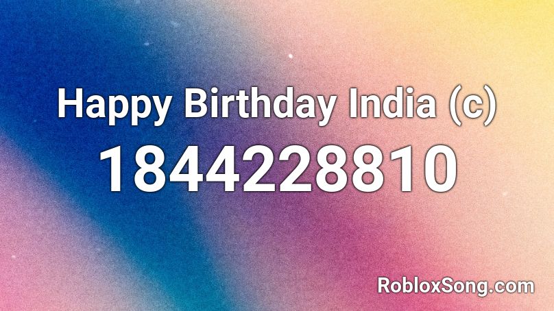 Happy Birthday India (c) Roblox ID