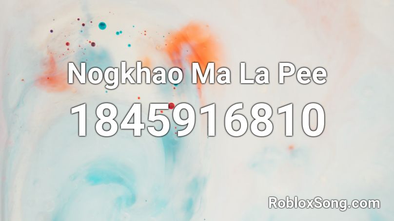 Nogkhao Ma La Pee Roblox ID