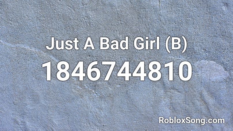 Just A Bad Girl (B) Roblox ID