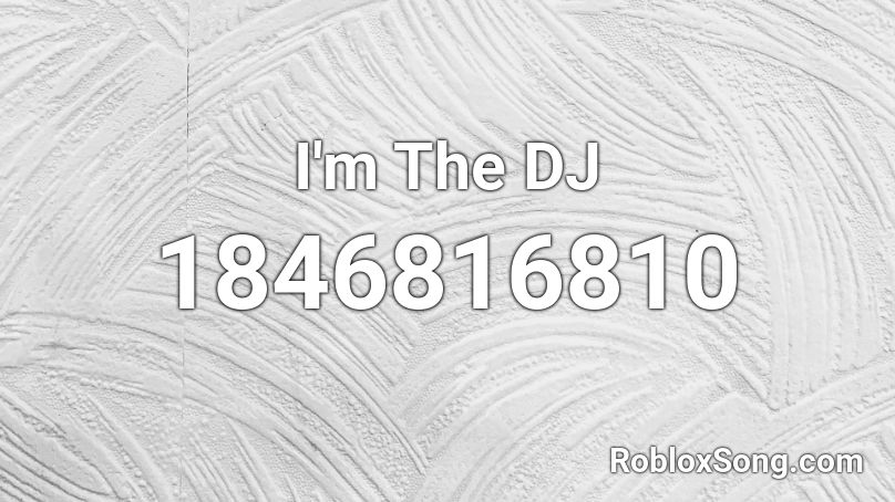 I'm The DJ Roblox ID