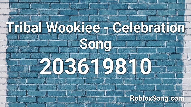 Tribal Wookiee - Celebration Song Roblox ID