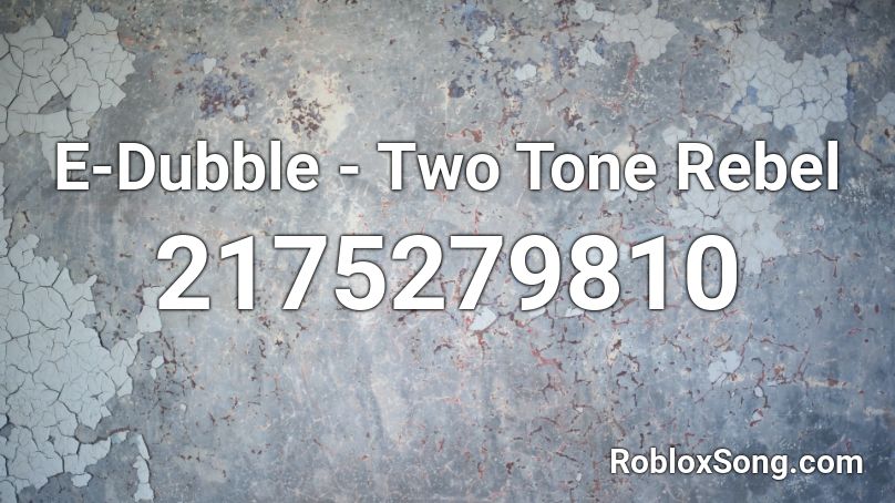 E-Dubble - Two Tone Rebel Roblox ID