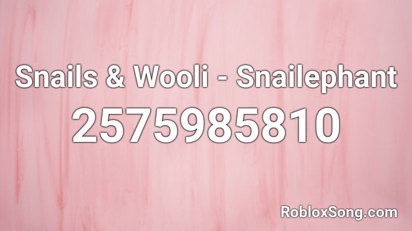 Snails & Wooli - Snailephant Roblox ID
