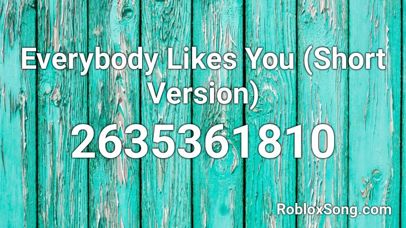 Everybody Likes You (Short Version) Roblox ID