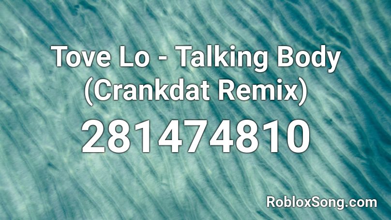 Tove Lo Talking Body Crankdat Remix Roblox Id Roblox Music Codes - sad violin mister krabs remix roblox id