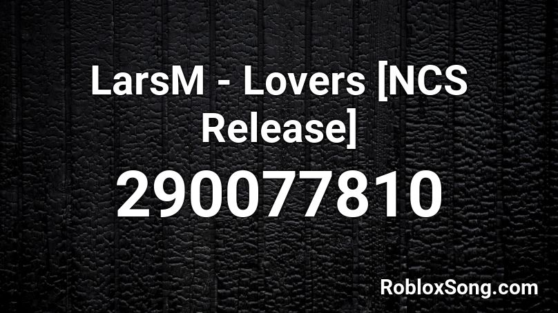 LarsM - Lovers [NCS Release] Roblox ID