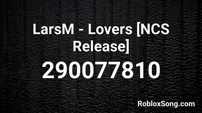 Larsm Lovers Ncs Release Roblox Id Roblox Music Codes