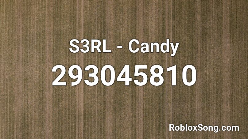 S3RL - Candy Roblox ID