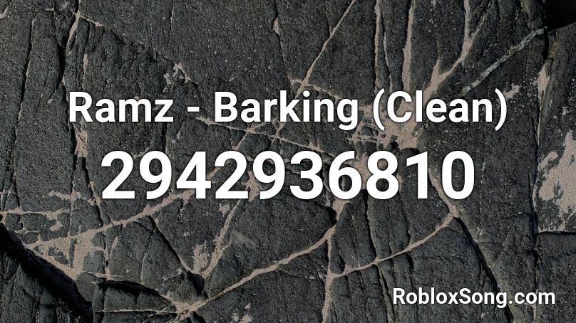 Ramz Barking Clean Roblox Id Roblox Music Codes - ramz barking roblox id
