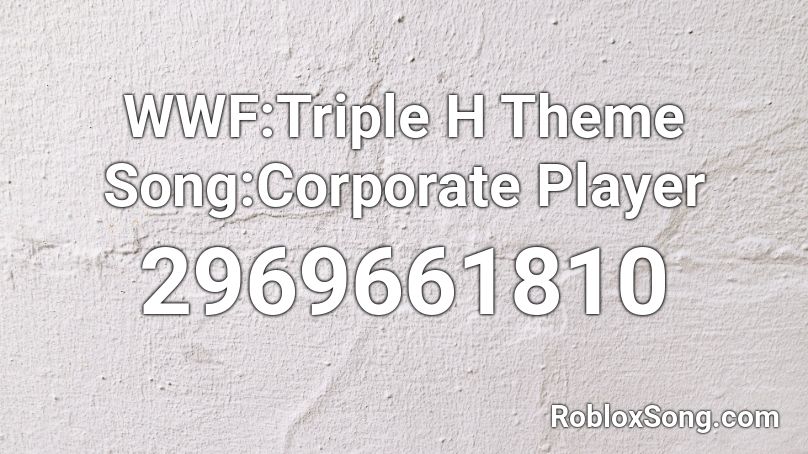 WWF:Triple H Theme Song:Corporate Player Roblox ID