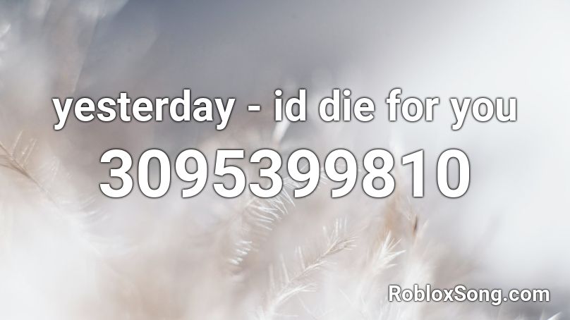yesterday - id die for you Roblox ID