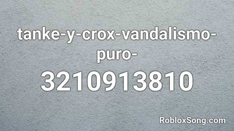 tanke-y-crox-vandalismo-puro- Roblox ID