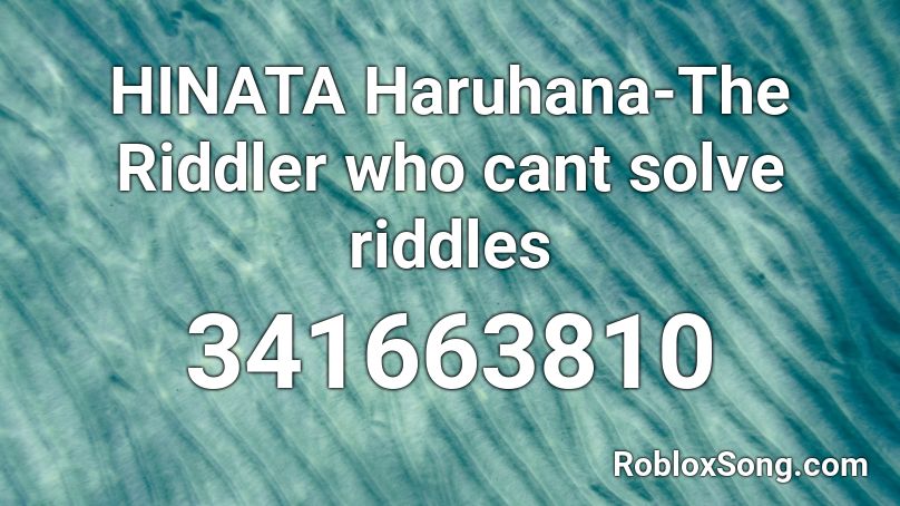 HINATA Haruhana-The Riddler who cant solve riddles Roblox ID