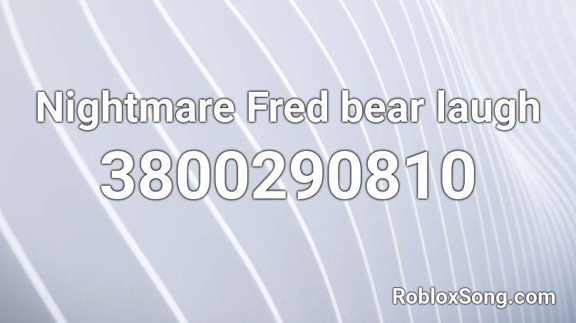 Nightmare Fred Bear Laugh Roblox Id Roblox Music Codes - nightmare fnaf song roblox id