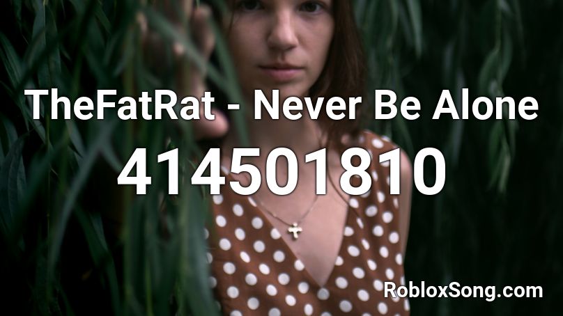 Thefatrat Never Be Alone Roblox Id Roblox Music Codes - alone music id roblox